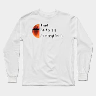 find beauty in everything Long Sleeve T-Shirt